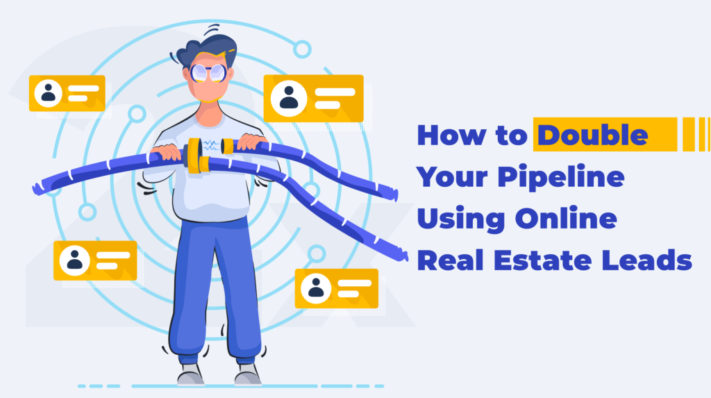 How to Double Your Pipeline Using Online Real Estate Leads
